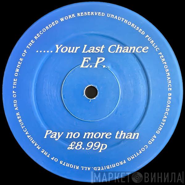  - .....Your Last Chance E.P.