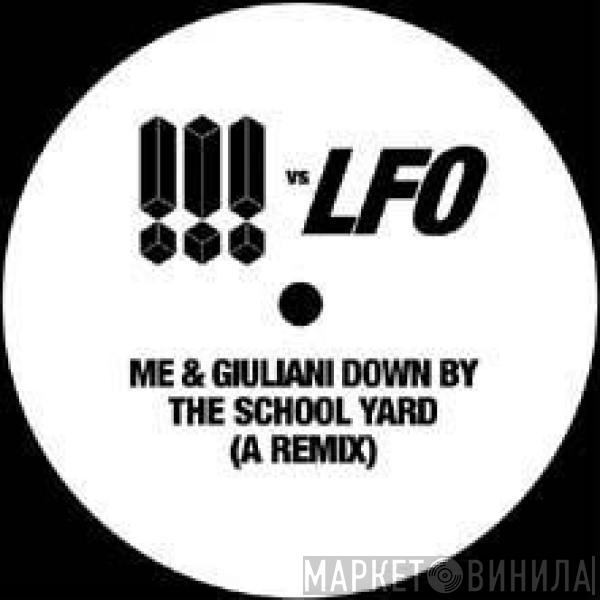 !!!, LFO - Me & Giuliani Down By The School Yard (A Remix)