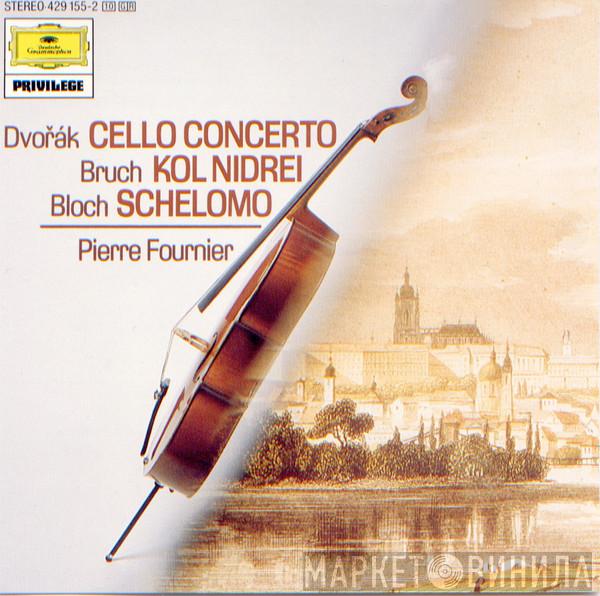 -- Antonín Dvořák / Max Bruch / Ernest Bloch  Pierre Fournier  - Dvořák Cello Concerto - Bruch Kol Nidrei  - Bloch Schelomo
