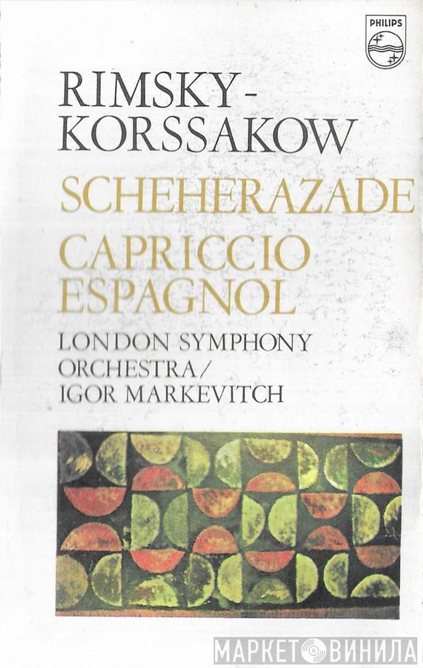 ‎– Nikolai Rimsky-Korsakov / The London Symphony Orchestra  Igor Markevitch  - Scheherazade / Capriccio Espagnol