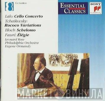 , Édouard Lalo , Pyotr Ilyich Tchaikovsky , Ernest Bloch / Gabriel Fauré , Leonard Rose , The Philadelphia Orchestra  Eugene Ormandy  - Cello Concerto - Rococo Variations - Schelomo - Elégie