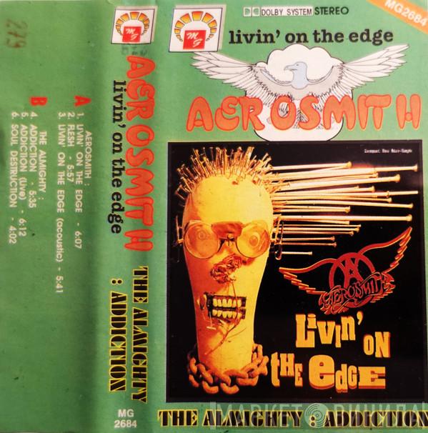 / Aerosmith  The Almighty  - Livin' On The Edge / Addiction