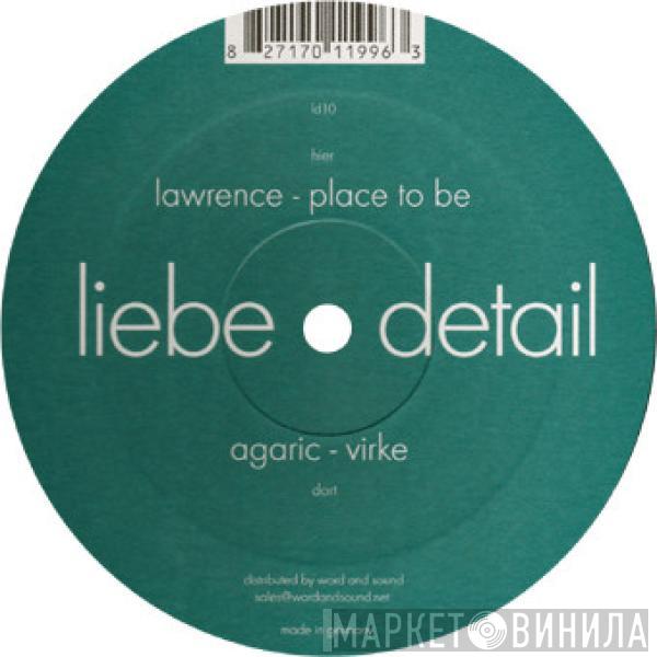 / Agaric   Lawrence  - Virke / Place To Be