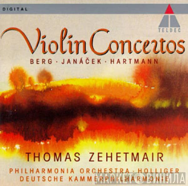• Alban Berg • Leoš Janáček / Karl Amadeus Hartmann , Thomas Zehetmair • Philharmonia Orchestra , Heinz Holliger  Deutsche Kammerphilharmonie Bremen  - Violin Concertos
