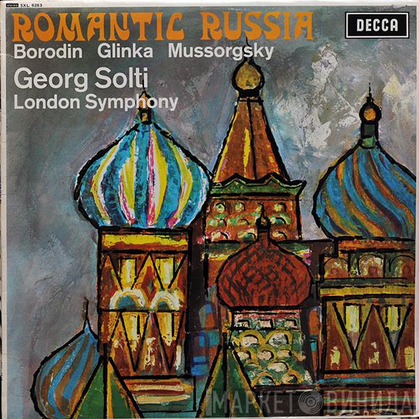 / Alexander Borodin / Mikhail Ivanovich Glinka , Modest Mussorgsky , Georg Solti  The London Symphony Orchestra  - Romantic Russia