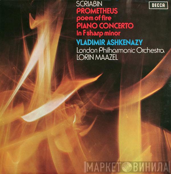 , Alexander Scriabine , Vladimir Ashkenazy , The London Philharmonic Orchestra  Lorin Maazel  - Prometheus Poem Of Fire / Piano Concerto In F Sharp Minor