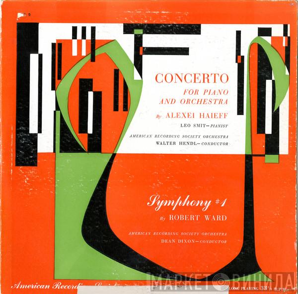 / Alexei Haieff - Robert Ward  , Leo Smit , American Recording Society Orchestra , Walter Hendl  Dean Dixon   - Concerto For Piano And Orchestra / Symphony No. 1