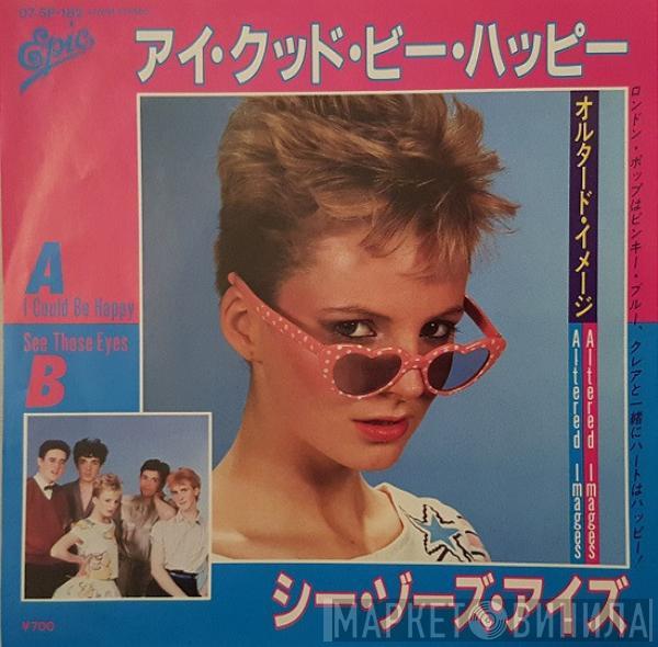 = Altered Images  Altered Images  - アイ・クッド・ビー・ハッピー = I Could Be Happy / シー・ゾーズ・アイズ = See Those Eyes