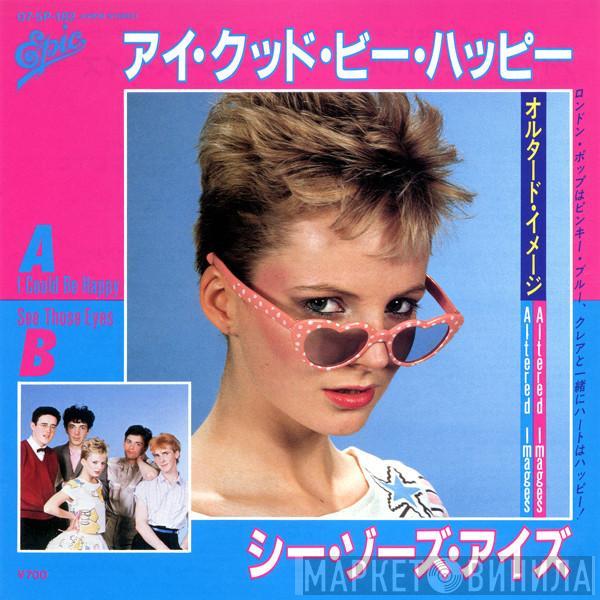 = Altered Images  Altered Images  - アイ・クッド・ビー・ハッピー = I Could Be Happy / シー・ゾーズ・アイズ = See Those Eyes