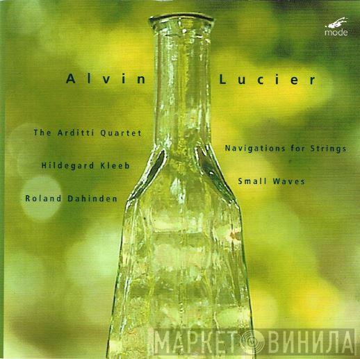 - Alvin Lucier , Arditti Quartet , Hildegard Kleeb  Roland Dahinden  - Navigations For Strings / Small Waves