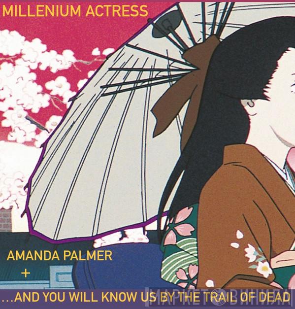 + Amanda Palmer  ...And You Will Know Us By The Trail Of Dead  - Millenium Actress