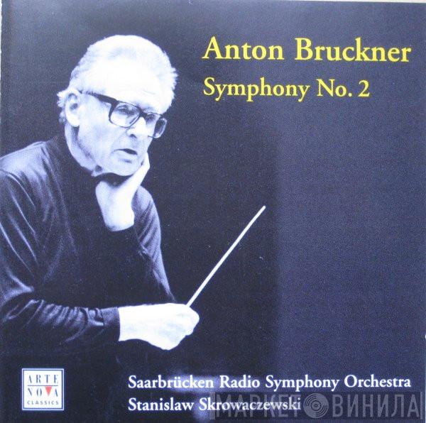 : Anton Bruckner / Rundfunk-Sinfonieorchester Saarbrücken  Stanislaw Skrowaczewski  - Symphony No. 2