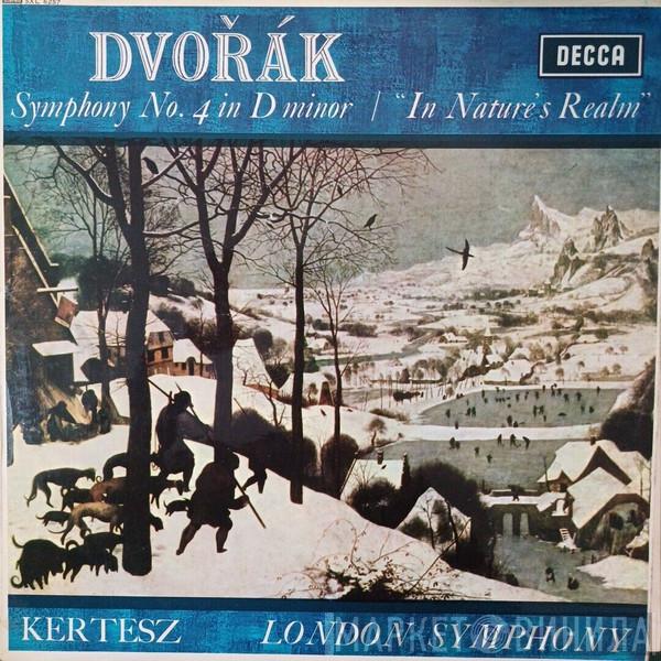 , Antonín Dvořák , István Kertész  The London Symphony Orchestra  - Symphony No. 4 In D Minor / "In Nature's Realm"