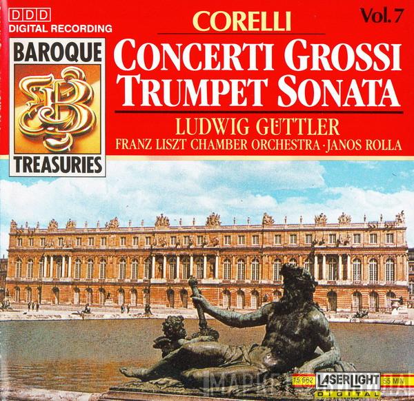 / Arcangelo Corelli / Ludwig Güttler • Liszt Ferenc Chamber Orchestra  János Rolla  - Concerti Grossi • Trumpet Sonata