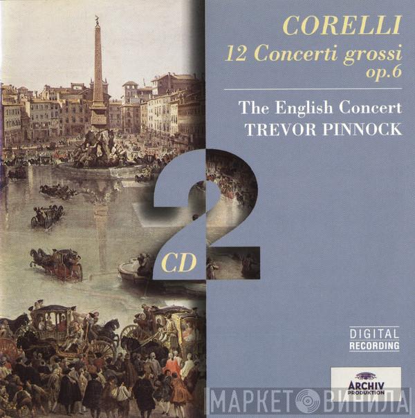 - Arcangelo Corelli / The English Concert  Trevor Pinnock  - 12 Concerti Grossi, Op. 6