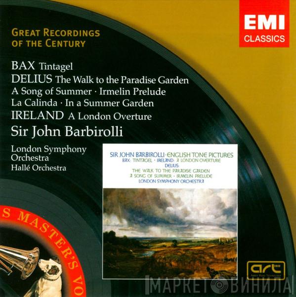 , Arnold Bax , Frederick Delius - John Ireland , The London Symphony Orchestra , Hallé Orchestra  Sir John Barbirolli  - Tintagel / The Walk To The Paradise Garden; A Song Of Summer; Irmelin Prelude; La Calinda; In A Summer Garden / A London Overture