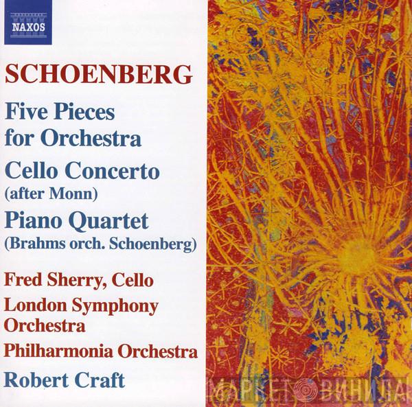 , Arnold Schoenberg , Fred Sherry , The London Symphony Orchestra , Philharmonia Orchestra  Robert Craft  - Five Pieces For Orchestra / Cello Concerto / Piano Quartet