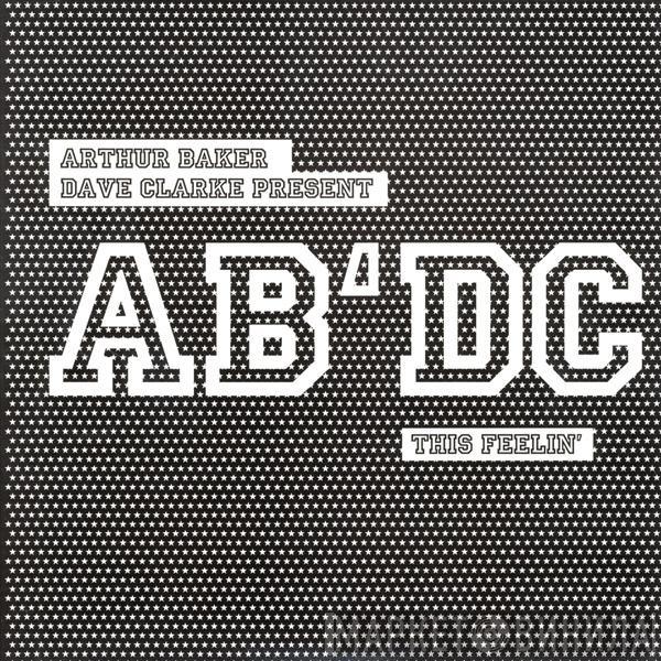 , Arthur Baker Present Dave Clarke  AB/DC  - This Feelin'
