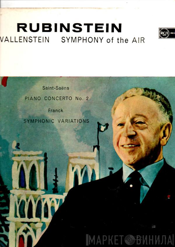 • Arthur Rubinstein • Alfred Wallenstein , Symphony Of The Air / Camille Saint-Saëns  César Franck  - Piano Concerto No. 2 / Symphonic Variations