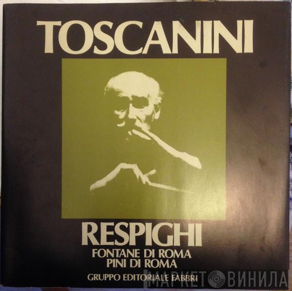 , Arturo Toscanini / NBC Symphony Orchestra  Ottorino Respighi  - Fontane Di Roma / Pini Di Roma