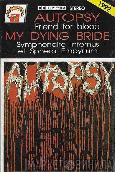 , Autopsy   My Dying Bride  - Friend For Blood / Symphonaire Infernus Et Sphera Empyrium