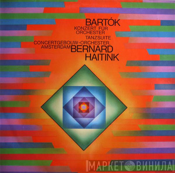 , Béla Bartók , Concertgebouworkest  Bernard Haitink  - Konzert Für Orchester / Tanzsuite