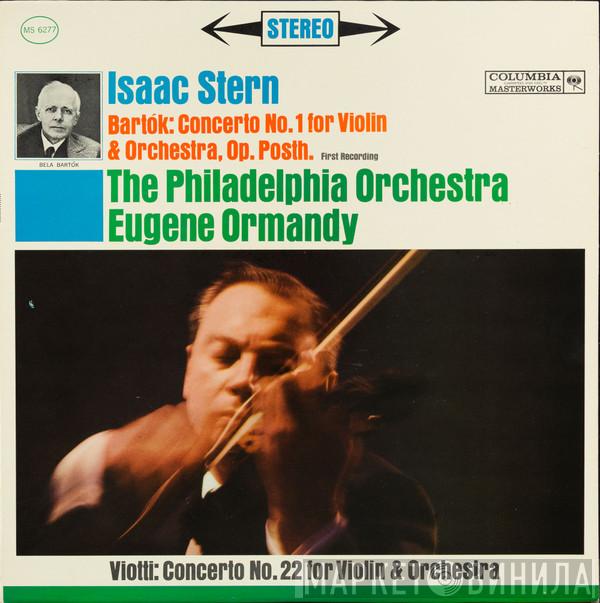/ Béla Bartók - Giovanni Battista Viotti , Isaac Stern , The Philadelphia Orchestra  Eugene Ormandy  - Concerto No. 1 For Violin & Orchestra, Op. Posth. First Recording / Concerto No. 22 For Violin & Orchestra