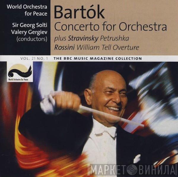 / Béla Bartók / Igor Stravinsky , Gioacchino Rossini , World Orchestra For Peace , Georg Solti  Valery Gergiev  - Concerto For Orchestra / Petrushka / William Tell Overture