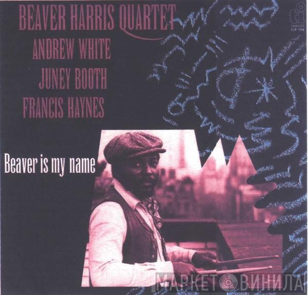 . Beaver Harris Quartet / Andrew White / Juini Booth  Francis Haynes  - Beaver Is My Name