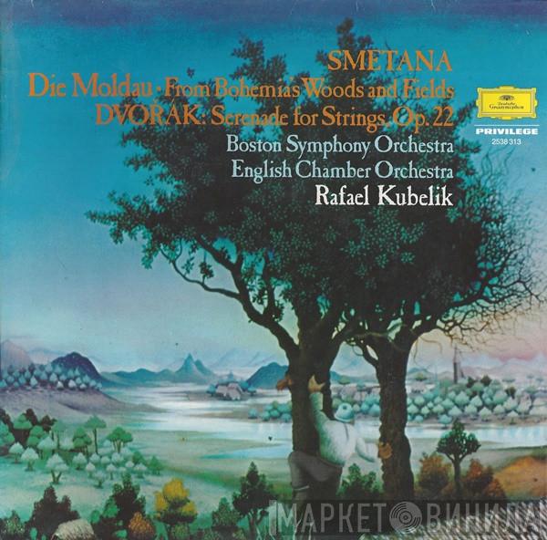 , Bedřich Smetana , Antonín Dvořák , Boston Symphony Orchestra , English Chamber Orchestra  Rafael Kubelik  - Die Moldau ∙ From Bohemia's Woods And Fields / Serenade For Strings, Op.22