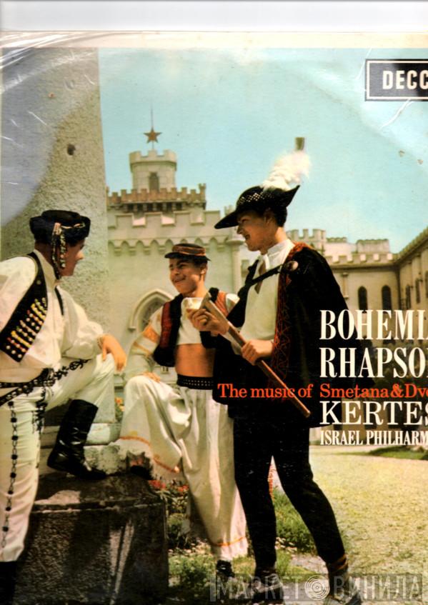 / Bedřich Smetana / Antonín Dvořák , István Kertész  Israel Philharmonic Orchestra  - Bohemian Rhapsody: The Music Of Smetana & Dvorak