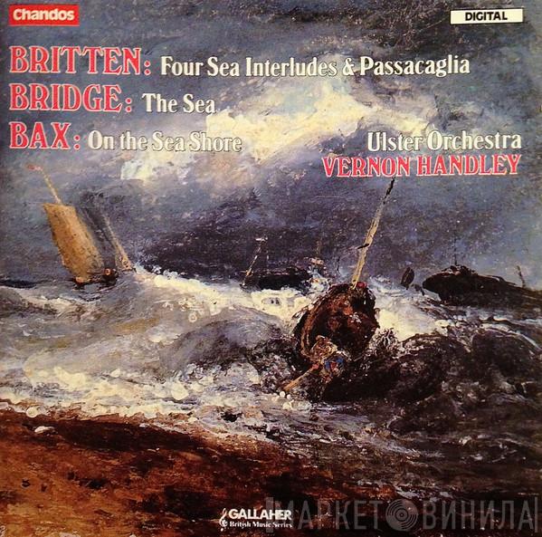 / Benjamin Britten / Frank Bridge – Arnold Bax , Ulster Orchestra  Vernon Handley  - Four Sea Interludes / The Sea / On The Sea Shore