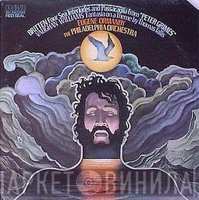 / Benjamin Britten - Ralph Vaughan Williams , Eugene Ormandy  The Philadelphia Orchestra  - Four Sea Interludes And Passacaglia From "Peter Grimes" / Fantasia On A Theme By Thomas Tallis