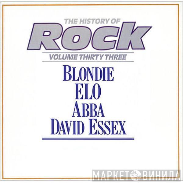 / Blondie / Electric Light Orchestra / ABBA  David Essex  - The History Of Rock (Volume Thirty Three)