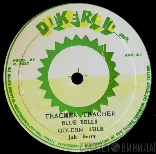 , Blue Bells  Jah Berry  - Teacher Teacher / Golden Rule