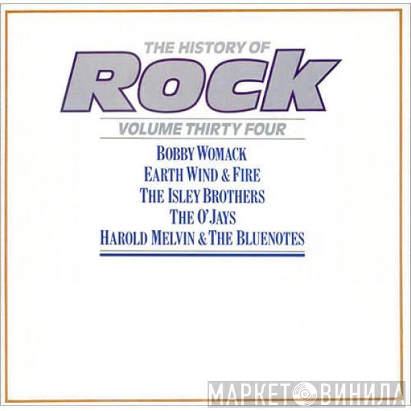 / Bobby Womack / Earth, Wind & Fire / The Isley Brothers / The O'Jays  Harold Melvin And The Blue Notes  - The History Of Rock (Volume Thirty Four)