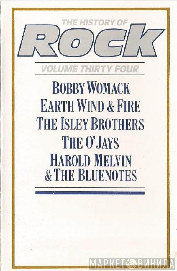 / Bobby Womack / Earth, Wind & Fire / The Isley Brothers / The O'Jays  Harold Melvin And The Blue Notes  - The History Of Rock (Volume Thirty Four)