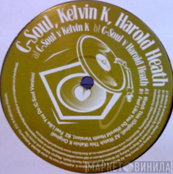 / C-Soul / Kelvin K  Harold Heath  - Watch This / Feel Like You Do