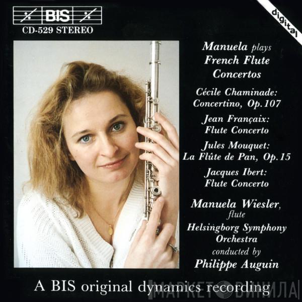 , Cécile Chaminade , Jean Françaix , Jules Mouquet / Jacques Ibert , Manuela Wiesler , Helsingborgs Symfoniorkester  Philippe Auguin  - Manuela Plays French Flute Concertos
