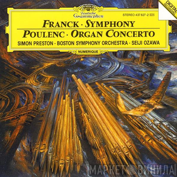 , César Franck , Francis Poulenc , Simon Preston , Boston Symphony Orchestra  Seiji Ozawa  - Symphony / Organ Concerto