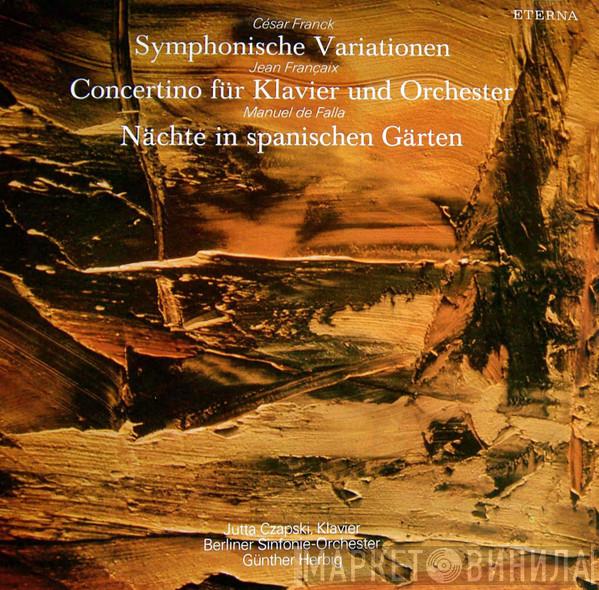 • César Franck • Jean Françaix , Manuel De Falla , Jutta Czapski , Berliner Sinfonie Orchester  Günther Herbig  - Symphonische Variationen / Concertino For Piano And Orchestra / Nächte In Spanischen Gärten