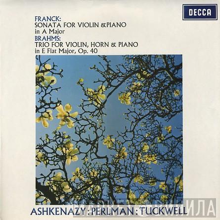 , César Franck , Johannes Brahms : Vladimir Ashkenazy : Itzhak Perlman  Barry Tuckwell  - Sonata For Violin & Piano In A Major / Trio For Violin, Horn & Piano In E Flat Major, Op. 40