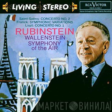 / Camille Saint-Saëns / César Franck - Franz Liszt , Arthur Rubinstein , Alfred Wallenstein  Symphony Of The Air  - Concerto No. 2 / Symphonic Variations / Concerto No.1