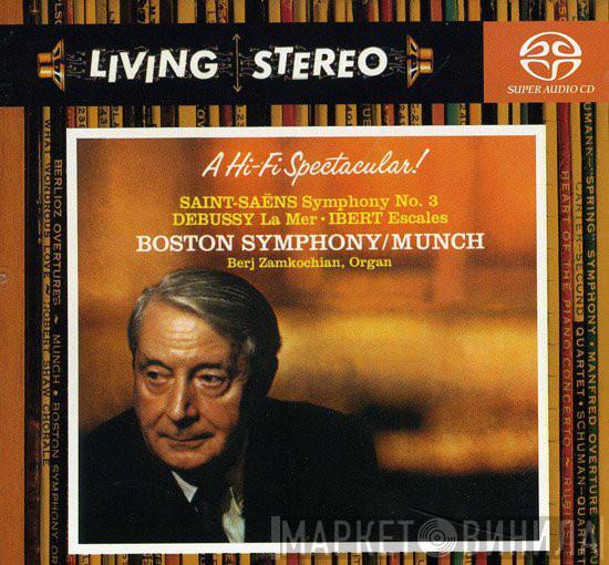, Camille Saint-Saëns , Claude Debussy , Jacques Ibert / Boston Symphony Orchestra , Charles Munch  Berj Zamkochian  - A Hi-Fi Spectacular! (Symphony No. 3 / La Mer / Escales)
