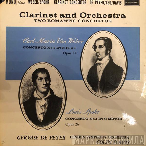 , Carl Maria von Weber , Louis Spohr , Gervase de Peyer , The London Symphony Orchestra  Sir Colin Davis  - Von Weber Clarinet Concerto No. 2 In E Flat, Op. 74 / Spohr Clarinet Concerto No. 1 In C Minor, Op. 26