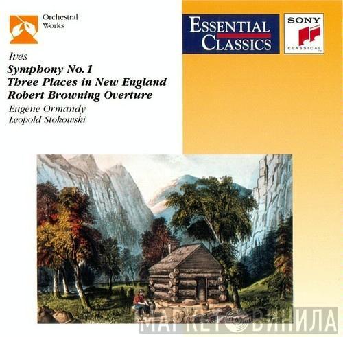 - Charles Ives / Eugene Ormandy / Leopold Stokowski , The American Symphony Orchestra  The Philadelphia Orchestra  - Symphony No. 1 / Three Places In New England / Robert Browning Overture