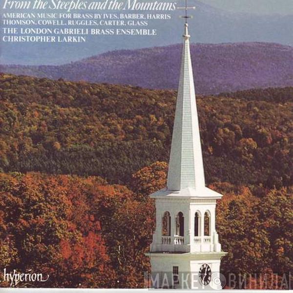 , Charles Ives , Samuel Barber , Roy Harris , Virgil Thomson , Henry Cowell , Carl Ruggles , Elliott Carter / Philip Glass , The London Gabrieli Brass Ensemble  Christopher Larkin  - From The Steeples And The Mountains