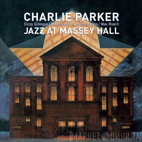 , Charlie Parker / Dizzy Gillespie / Bud Powell / Charles Mingus  Max Roach  - Jazz At Massey Hall