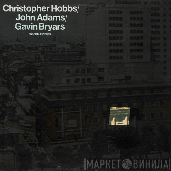 / Christopher Hobbs / John Adams  Gavin Bryars  - Ensemble Pieces