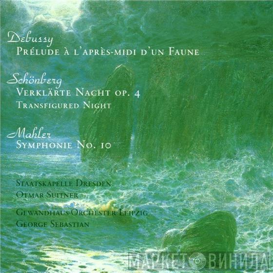 , Claude Debussy , Arnold Schoenberg - Gustav Mahler , Staatskapelle Dresden , Otmar Suitner , Gewandhausorchester Leipzig  Georges Sebastian  - Prélude À L'Après-Midi D'Un Faune / Verklärte Nacht Op. 4 / Symphonie No. 10